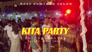 KITA PARTY || KOLING KOLING🔥 MARKHO URAN RMXR