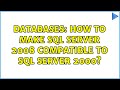 Databases: How to make SQL Server 2008 compatible to SQL Server 2000? (2 Solutions!!)