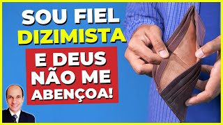 [POLÊMICA] - Por que alguns são DIZIMISTAS e não são ABENÇOADOS financeiramente?