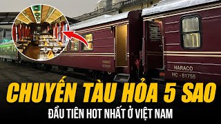 CHUYẾN TÀU HỎA 5 SAO ĐẦU TIÊN HOT NHẤT Ở VIỆT NAM | GIÁ VÉ 200 TRIỆU ĐỒNG - CHỞ KHÁCH ĐI XUYÊN VIỆT