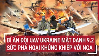 Chiến sự Nga-Ukraine: Bí ẩn đội UAV Ukraine mật danh 9.2 sức phá hoại khủng khiếp với Nga