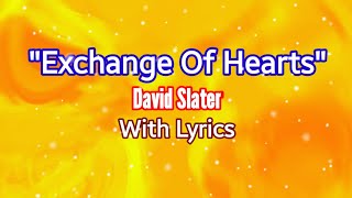 "EXCHANGE OF HEARTS" - DAVID SLATER - WITH LYRICS