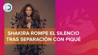Shakira rompe el silencio y revela cómo se siente tras su ruptura con Gerard Piqué