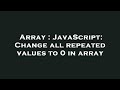 Array : JavaScript: Change all repeated values to 0 in array