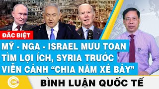 Bình luận quốc tế | Thạc sĩ Lưu Văn Vinh: Mỹ-Nga-Israel mưu toan tìm lợi ích, Syria chia năm xẻ bảy