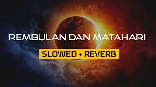 REMBULAN DAN MATAHARI (slowed+ reverb)