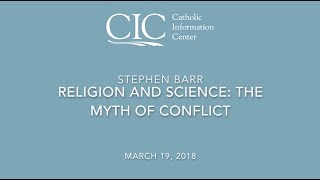 Stephen Barr | Religion and Science: The Myth of Conflict