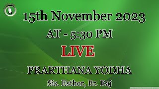 | Prarthana Yodha | LIVE AT 5:30 PM | Sis. Esther | Br. Raj | 15th November |