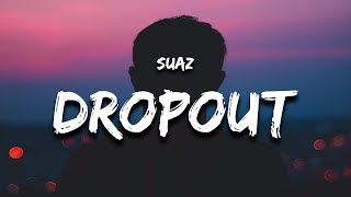 Suaz - Dropout (Lyrics)