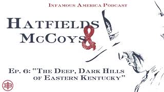 INFAMOUS AMERICA | Hatfields \u0026 McCoys Ep6: “The Deep, Dark Hills of Eastern Kentucky”