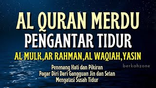 Al Quran Pengantar Tidur Merdu Surah Al Mulk, Ar Rahman, Al Waqiah, Yasin, Penenang Hati & Pikiran