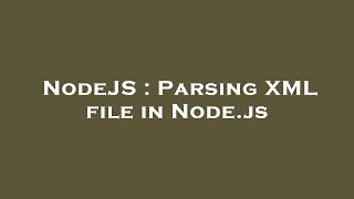 NodeJS : Parsing XML file in Node.js