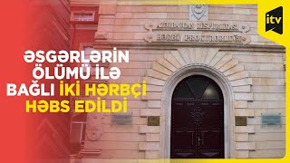 Meyitləri tapılan əsgərlərin Laçında itkin düşməsi ilə bağlı iki hərbçi həbs olunub