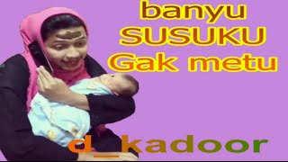 d_kadoor - Banyu SUSUKU Gak Metu