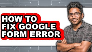 How to Fix Google Form Error (easy Method)