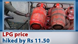 LPG price hiked by Rs 11.50 per cylinder