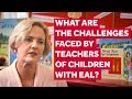 What are the challenges faced by teachers of children with English as an additional language?