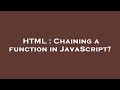 HTML : Chaining a function in JavaScript?