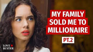 MY FAMILY SOLD ME TO MILLIONAIRE Pt. 2 | @LoveBuster_