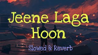 Jeene Laga Hoon - Slowed + Reverb l Ramaiya Vastavaiya l Atif Aslam, Shreya Ghosal, Music & Lyrics