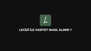 Legizi ile vasiyet nasıl alınır ?