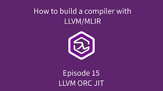 How to build a compiler with LLVM and MLIR - 15 LLVM ORC JIT