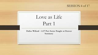 Dallas Willard- Denver Seminary #4, Love as Life session 1