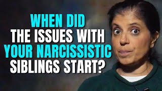 When did the issues with your narcissistic siblings start?