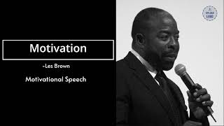 Motivation - Les Brown (Motivational Speech)