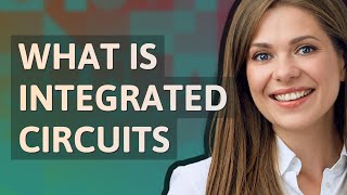 Integrated circuits | meaning of Integrated circuits