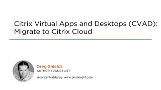Citrix Cloud Skills: Citrix Virtual Apps and Desktops (CVAD): Migrate to Citrix Cloud Course Preview