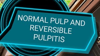 Normal pulp and Reversible pulpitis