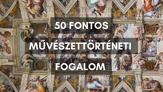 50 FONTOS MŰVÉSZETTÖRTÉNETI FOGALOM- Amiket mindig Ismerni akartál