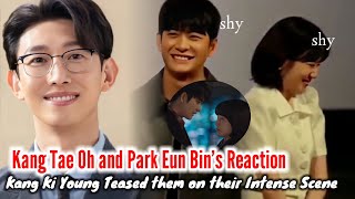 Kang Ki Young Teased Park Eun Bin and Kang Tae Oh on their Intense Scene!Both are Shy 😊