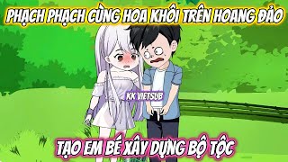 Phạch Phạch Cùng Hoa Khôi Trên Hoang Đảo Tạo Em Bé Xây Dựng Bộ Tộc | KK VietSub