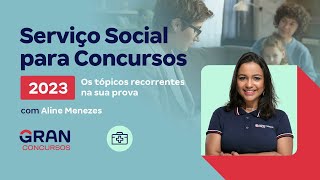 Serviço Social para Concursos - 2023: Os tópicos recorrentes na sua prova com Aline Menezes