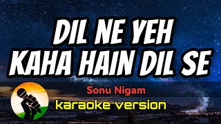 Dil Ne Yeh Kaha Hain Dil Se - Sonu Nigam (karaoke version)