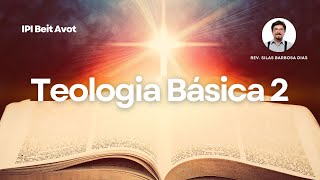 Teologia Básica 2 | Rev. Silas Barbosa Dias | Aula 03