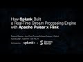 How Splunk Built a Real-Time Stream Processing Engine with Apache Pulsar x Flink