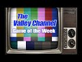 TheValleyChannel Live Stream - Game of the Week