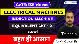 Electrical Machines | Lec 99 | Equivalent Circuit - 2 | GATE Electrical Engineering