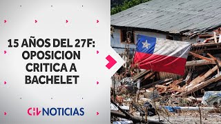 A 15 años del 27-F: UDI critica gestión de Bachelet y destacó reconstrucción en gobierno de Piñera