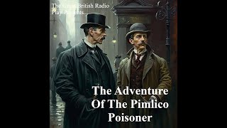 The Great British Radio Play Presents...   Sherlock Holmes and The Adventure Of The Pimlico Poisoner