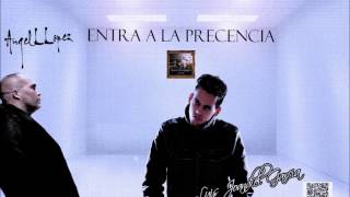 ENTRA A LA PRECENCIA- ANGEL L LOPEZ Y LUIS (JOANDIEL) GARCIA