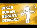 BESAR BUKAN BERARTI DEWASA