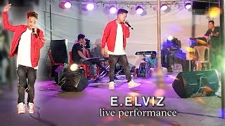 E.ELVIZ LIVE PERFORMANCE -FULL VIDEO