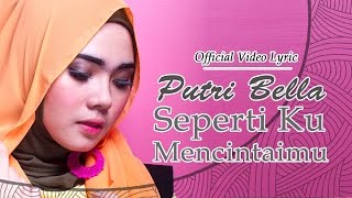 Putri Bella - Seperti Ku Mencintaimu [Official Video Lyric]