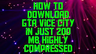 How to download highly compressed 200mb GTA Vice City Lite version