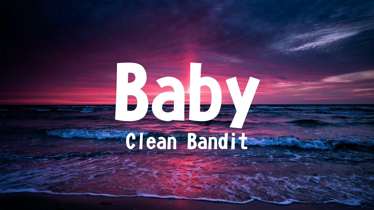 Baby - Clean Bandit (Lyrics) Feat. Marina & Luis Fonsi - YouTube