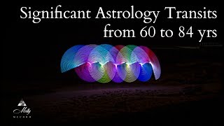 Significant Astrology Transits from 60 yrs to 84 yrs - Video 6